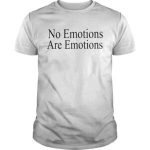No Emotionsare Emotions Shirt